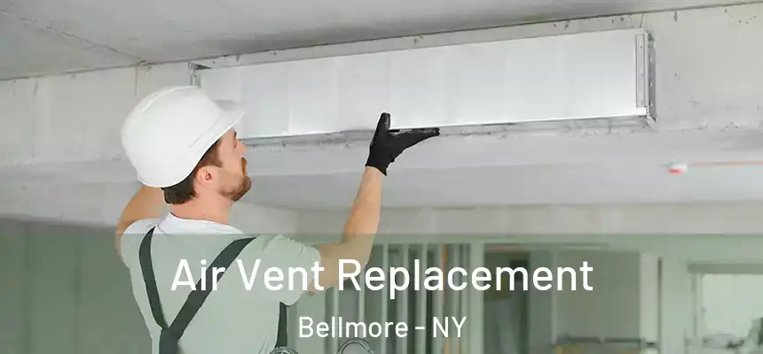 Air Vent Replacement Bellmore - NY