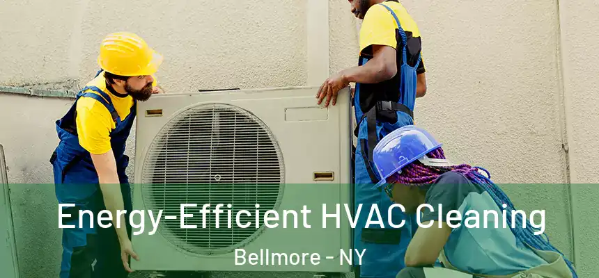 Energy-Efficient HVAC Cleaning Bellmore - NY