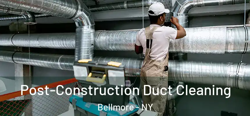 Post-Construction Duct Cleaning Bellmore - NY